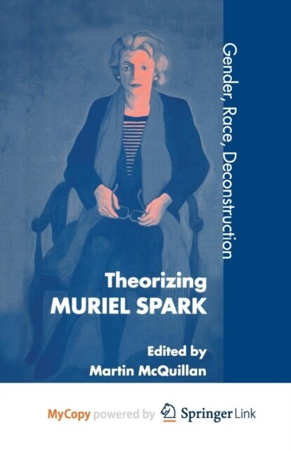 Theorising Muriel Spark : Gender, Race, Deconstruction (Paperback)