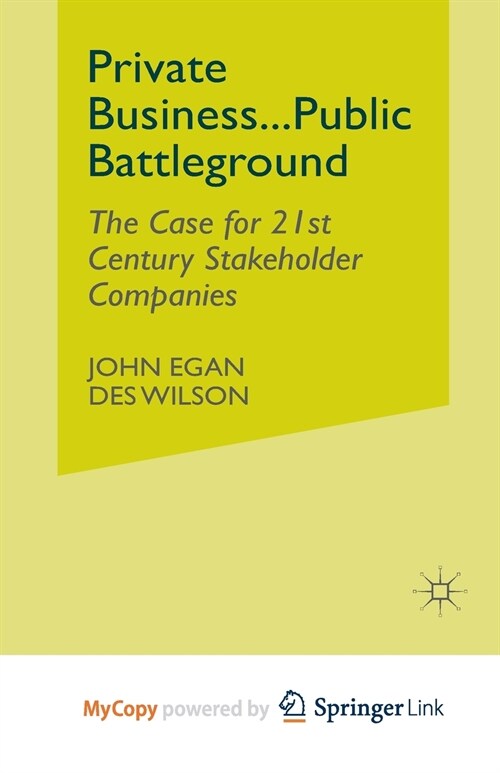 Private Business-Public Battleground : The Case for 21st Century Stakeholder Companies (Paperback)