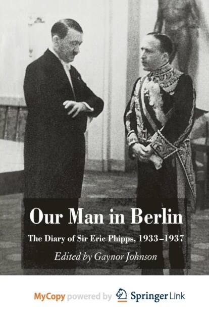 Our Man in Berlin : The Diary of Sir Eric Phipps, 1933-1937 (Paperback)