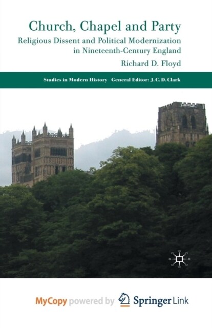 Church, Chapel and Party : Religious Dissent and Political Modernization in Nineteenth-Century England (Paperback)