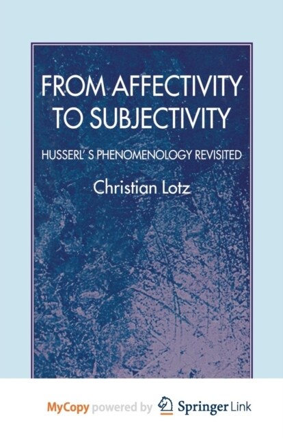 From Affectivity to Subjectivity : Husserls Phenomenology Revisited (Paperback)