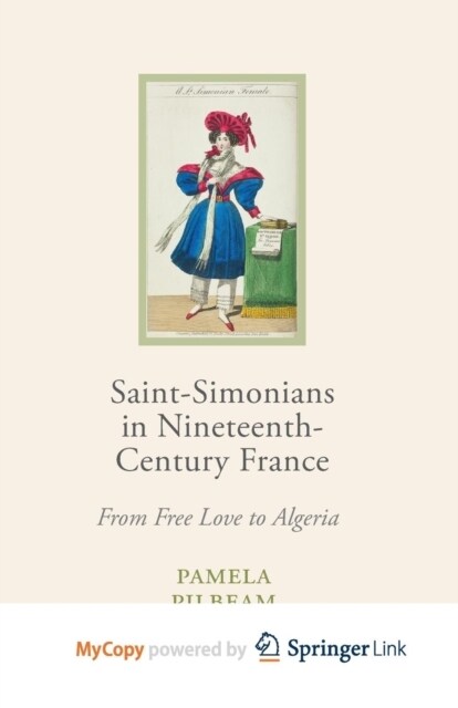 Saint-Simonians in Nineteenth-Century France : From Free Love to Algeria (Paperback)