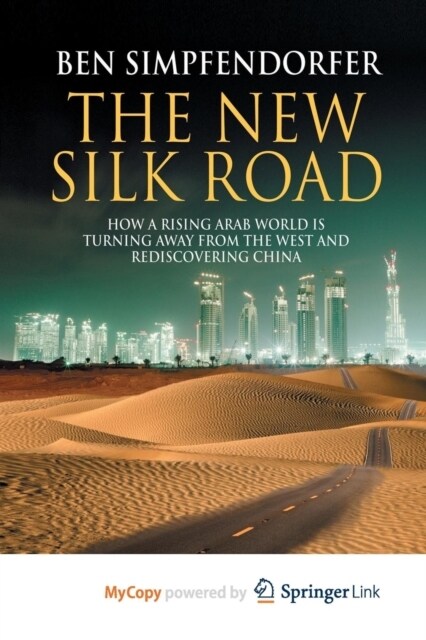 The New Silk Road : How a Rising Arab World is Turning Away from the West and Rediscovering China (Paperback)