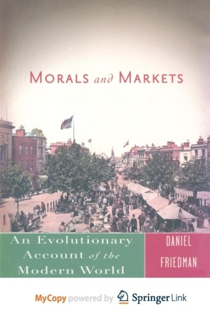 Morals and Markets : An Evolutionary Account of the Modern World (Paperback)