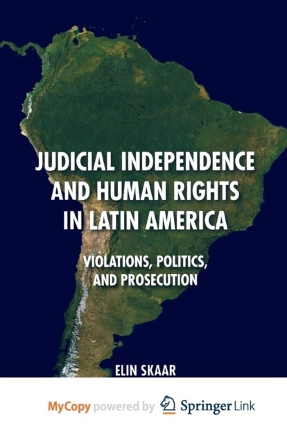 Judicial Independence and Human Rights in Latin America : Violations, Politics, and Prosecution (Paperback)