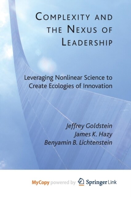 Complexity and the Nexus of Leadership : Leveraging Nonlinear Science to Create Ecologies of Innovation (Paperback)