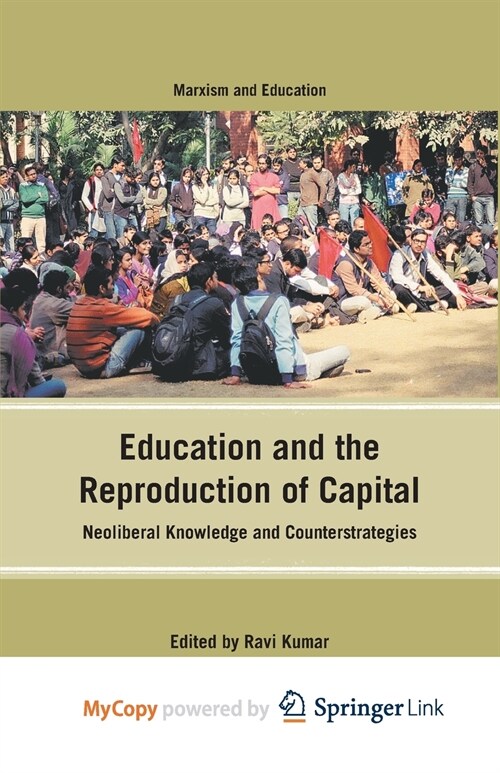 Education and the Reproduction of Capital : Neoliberal Knowledge and Counterstrategies (Paperback)