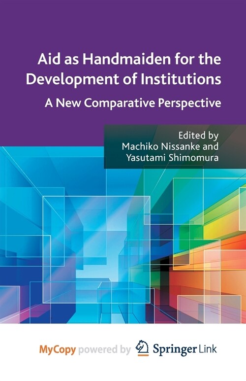Aid as Handmaiden for the Development of Institutions : A New Comparative Perspective (Paperback)
