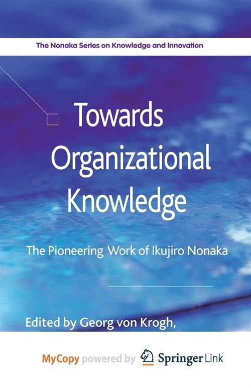 Towards Organizational Knowledge : The Pioneering Work of Ikujiro Nonaka (Paperback)