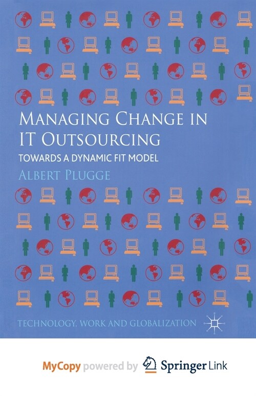 Managing Change in IT Outsourcing : Towards a Dynamic Fit Model (Paperback)