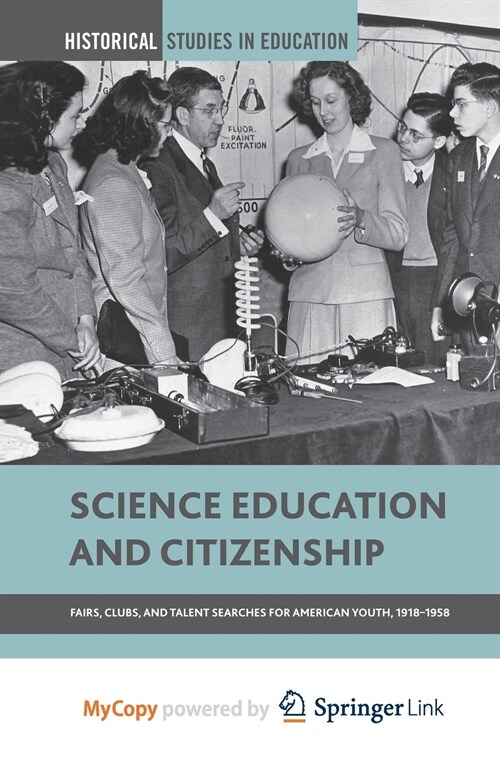 Science Education and Citizenship : Fairs, Clubs, and Talent Searches for American Youth, 1918-1958 (Paperback)