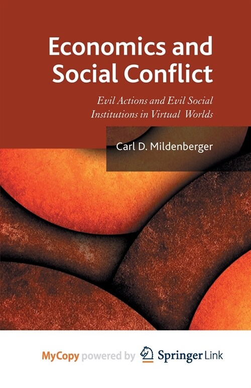 Economics and Social Conflict : Evil Actions and Evil Social Institutions in Virtual Worlds (Paperback)