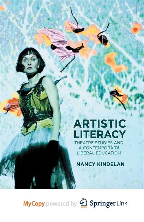 Artistic Literacy : Theatre Studies and a Contemporary Liberal Education (Paperback)