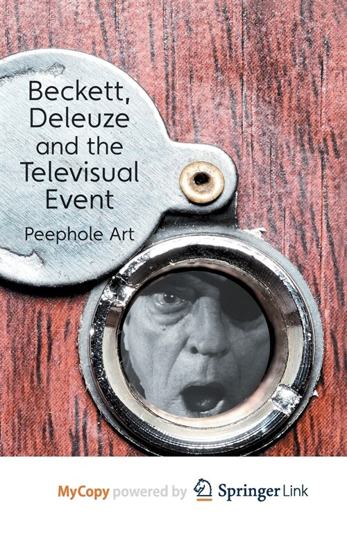Beckett, Deleuze and the Televisual Event : Peephole Art (Paperback)