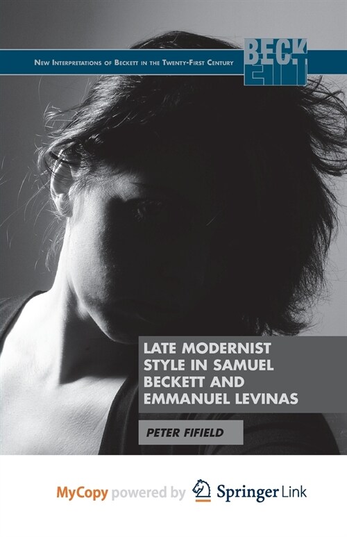 Late Modernist Style in Samuel Beckett and Emmanuel Levinas (Paperback)