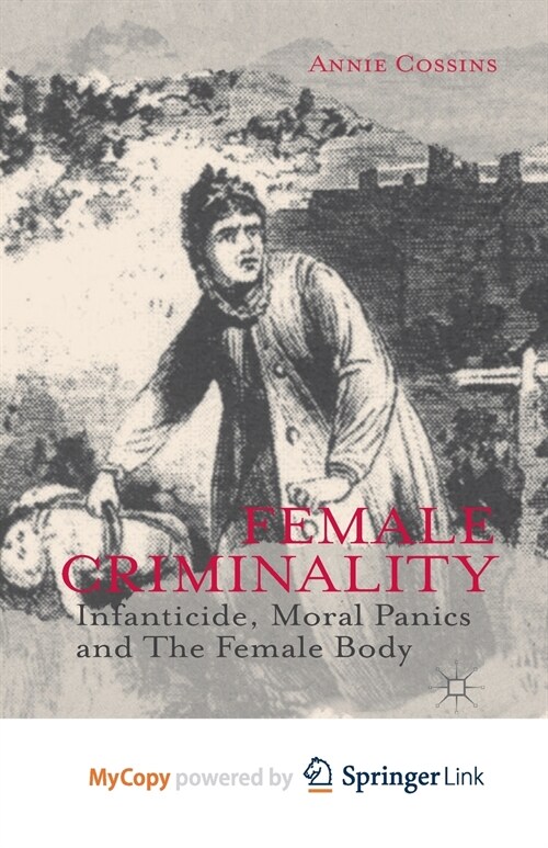 Female Criminality : Infanticide, Moral Panics and The Female Body (Paperback)