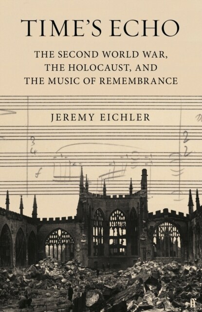 Times Echo : The Second World War, the Holocaust, and the Music of Remembrance (Hardcover, Main)