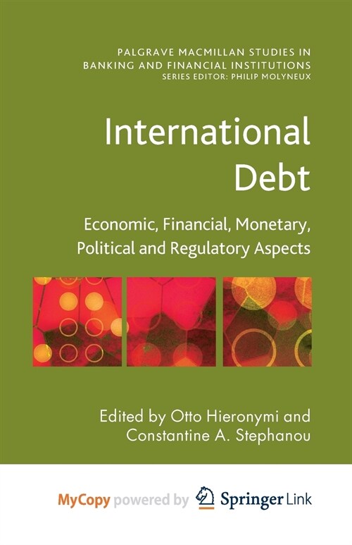 International Debt : Economic, Financial, Monetary, Political and Regulatory Aspects (Paperback)