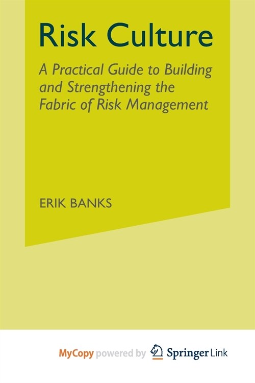 Risk Culture : A Practical Guide to Building and Strengthening the Fabric of Risk Management (Paperback)