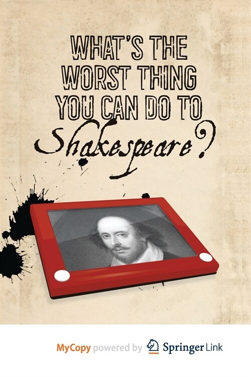 Whats the Worst Thing You Can Do to Shakespeare? (Paperback)