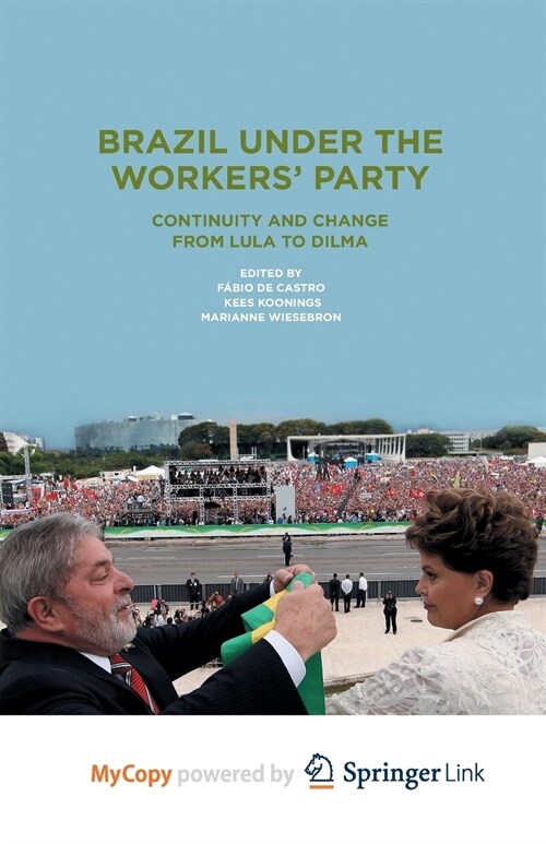 Brazil Under the Workers Party : Continuity and Change from Lula to Dilma (Paperback)