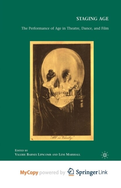 Staging Age : The Performance of Age in Theatre, Dance, and Film (Paperback)