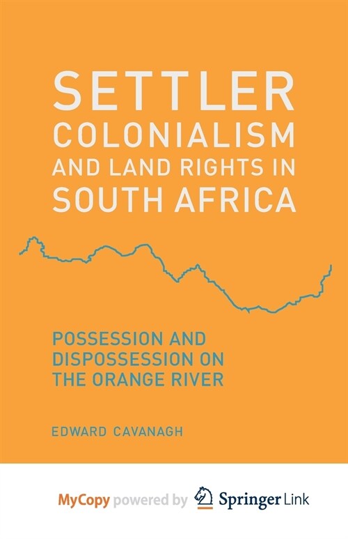 Settler Colonialism and Land Rights in South Africa : Possession and Dispossession on the Orange River (Paperback)