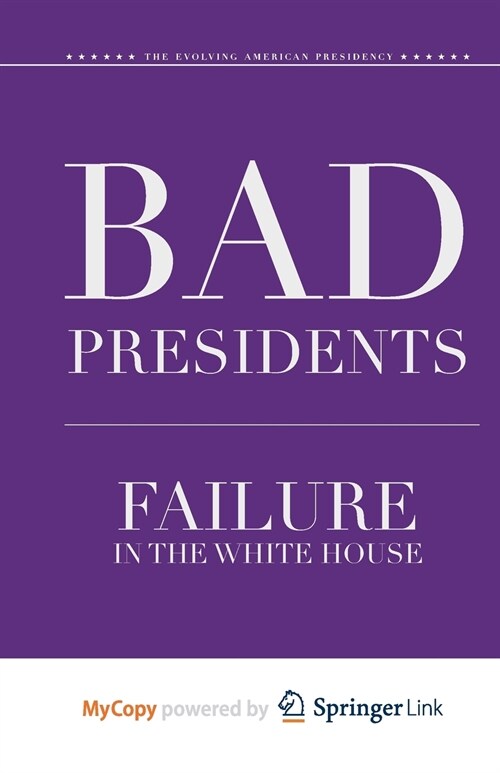 Bad Presidents : Failure in the White House (Paperback)