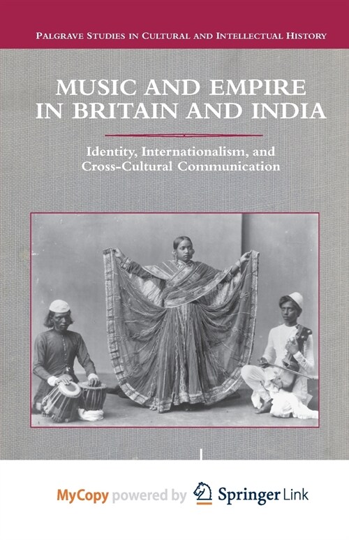 Music and Empire in Britain and India : Identity, Internationalism, and Cross-Cultural Communication (Paperback)