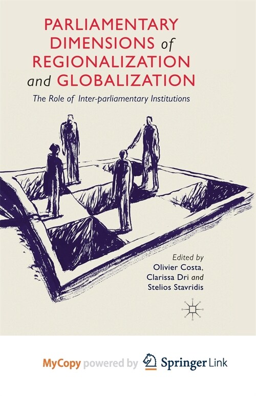 Parliamentary Dimensions of Regionalization and Globalization : The Role of Inter-Parliamentary Institutions (Paperback)