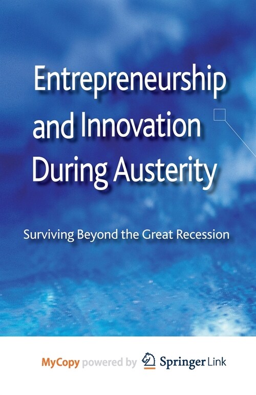 Entrepreneurship and Innovation During Austerity : Surviving Beyond the Great Recession (Paperback)