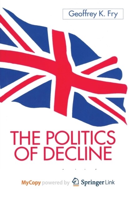 The Politics of Decline : An Interpretation of British Politics from the 1940s to the 1970s (Paperback)