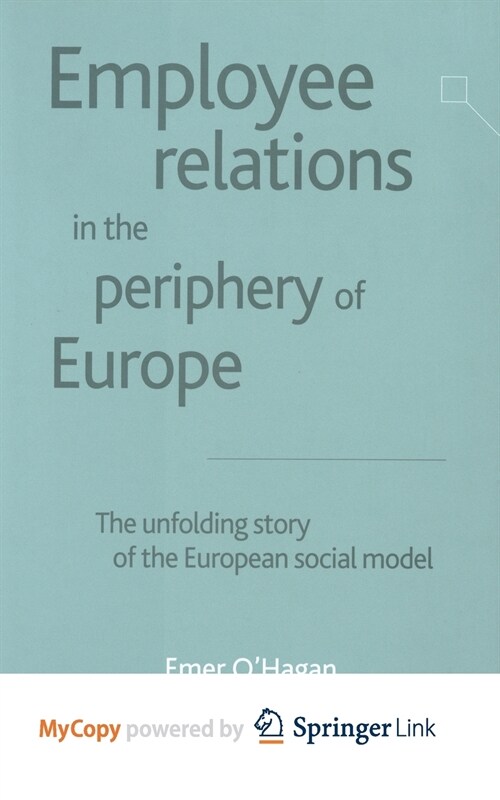 Employee Relations in the Periphery of Europe : The Unfolding Story of the European Social Model (Paperback)