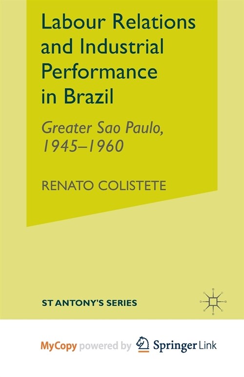 Labour Relations and Industrial Performance in Brazil : Greater Sao Paulo, 1945-1960 (Paperback)