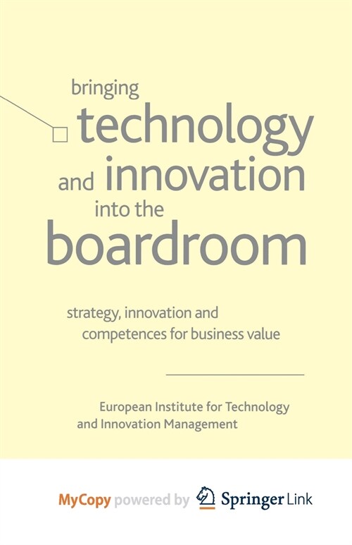 Bringing Technology and Innovation into the Boardroom : Strategy, Innovation and Competences for Business Value (Paperback)