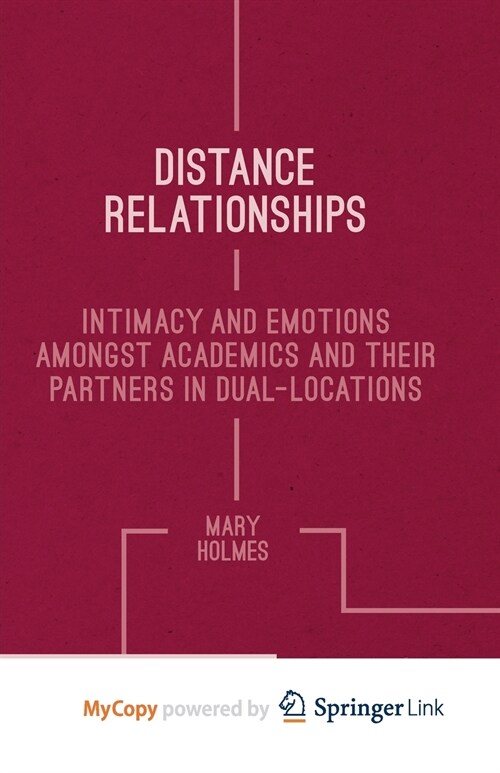 Distance Relationships : Intimacy and Emotions Amongst Academics and their Partners In Dual-Locations (Paperback)