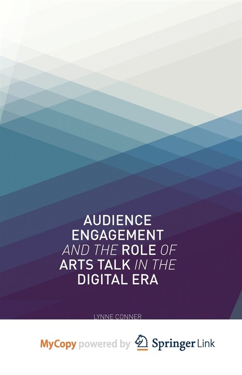 Audience Engagement and the Role of Arts Talk in the Digital Era (Paperback)