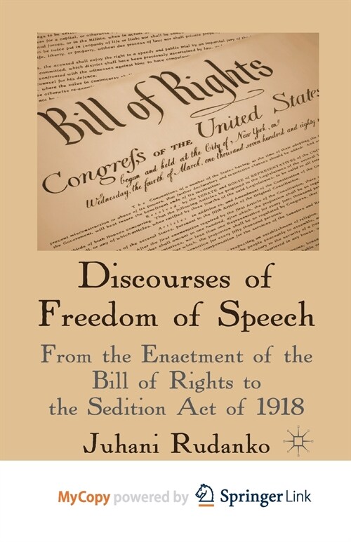 Discourses of Freedom of Speech : From the Enactment of the Bill of Rights to the Sedition Act of 1918 (Paperback)