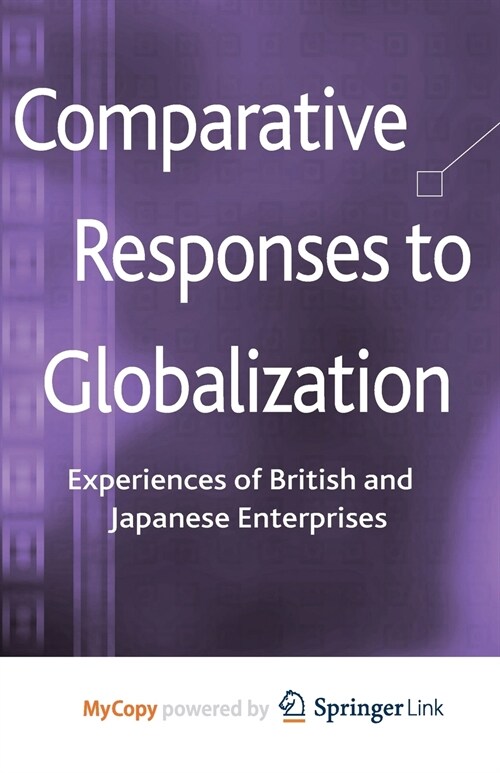 Comparative Responses to Globalization : Experiences of British and Japanese Enterprises (Paperback)