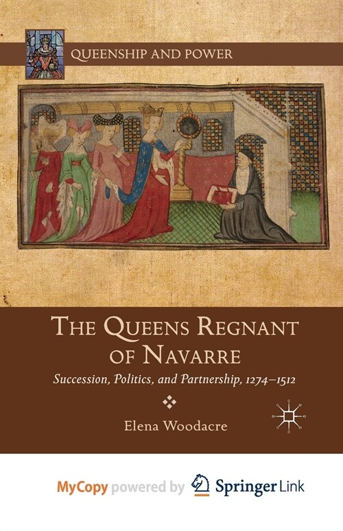 The Queens Regnant of Navarre : Succession, Politics, and Partnership, 1274-1512 (Paperback)