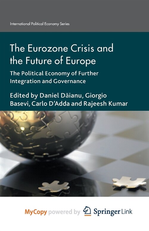 The Eurozone Crisis and the Future of Europe : The Political Economy of Further Integration and Governance (Paperback)