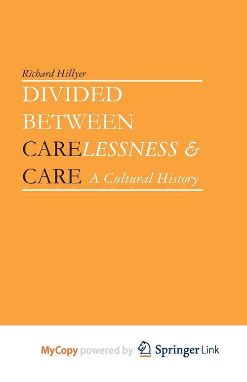 Divided between Carelessness and Care : A Cultural History (Paperback)