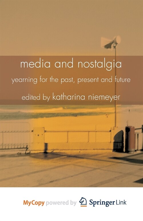 Media and Nostalgia : Yearning for the Past, Present and Future (Paperback)