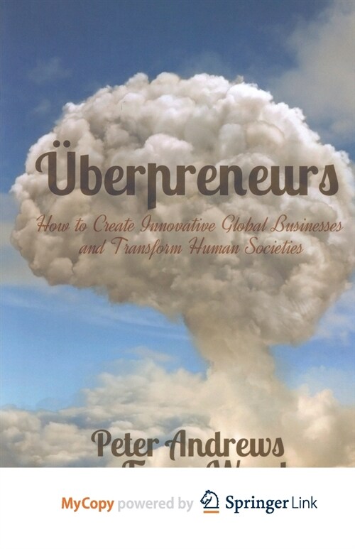 Uberpreneurs : How to Create Innovative Global Businesses and Transform Human Societies (Paperback)