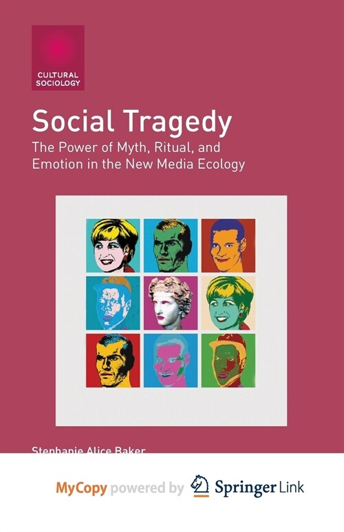 Social Tragedy : The Power of Myth, Ritual, and Emotion in the New Media Ecology (Paperback)