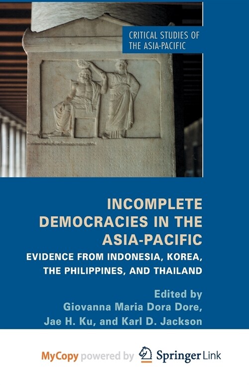 Incomplete Democracies in the Asia-Pacific : Evidence from Indonesia, Korea, the Philippines and Thailand (Paperback)