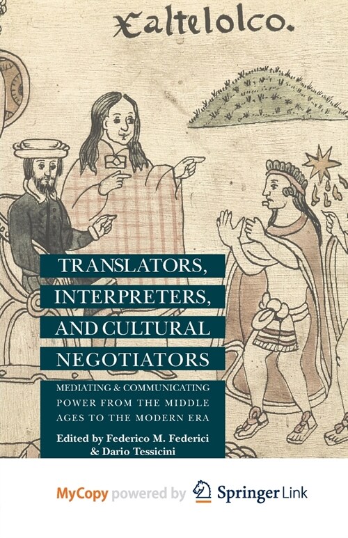 Translators, Interpreters, and Cultural Negotiators : Mediating and Communicating Power from the Middle Ages to the Modern Era (Paperback)