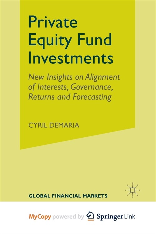 Private Equity Fund Investments : New Insights on Alignment of Interests, Governance, Returns and Forecasting (Paperback)