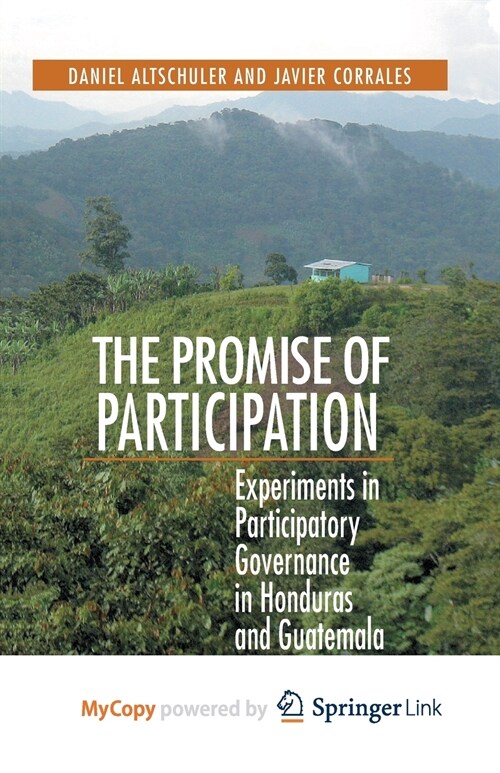 The Promise of Participation : Experiments in Participatory Governance in Honduras and Guatemala (Paperback)