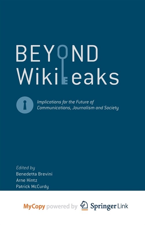 Beyond WikiLeaks : Implications for the Future of Communications, Journalism and Society (Paperback)